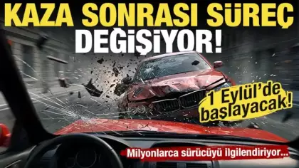 Milyonlarca sürücüyü ilgilendiriyor! Kaza sonrası süreç değişiyor: 1 Eylül'de başlayacak!