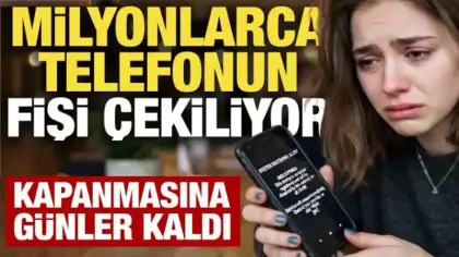 Milyonlarca telefonun fişi çekiliyor: Kapanmasına sadece günler kaldı