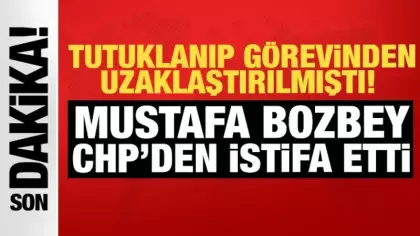 Mustafa Bozbey CHP'den istifa etti: Tutuklanıp görevden uzaklaştırılmıştı!