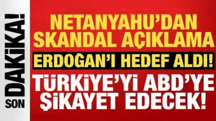 Netanyahu Türkiye'yi ABD'ye şikayet edecek: Erdoğan'ı ciddiye alıyoruz