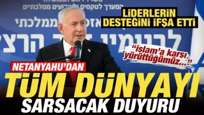 Netanyahu'dan dünyayı sarsacak duyuru! Liderlerin desteğini ifşa etti: İslam'a karşı...