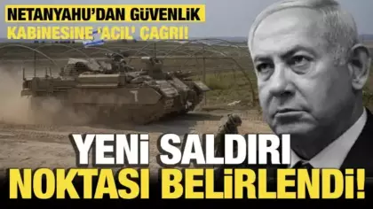 Netanyahu’dan güvenlik kabinesine ‘acil’ çağrı! Yeni saldırı noktası belirlendi