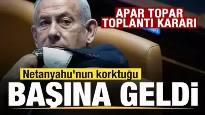 Netanyahu'nun korktuğu başına geldi! Apar topar toplantı kararı
