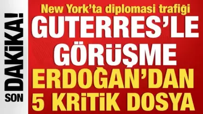 New York'ta diplomasi trafiği: Erdoğan ile Guterres bir araya geldi