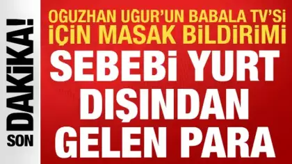 Oğuzhan Uğur'un Babala TV'si için MASAK harekete geçti: Hesaba yüklü döviz gelmiş