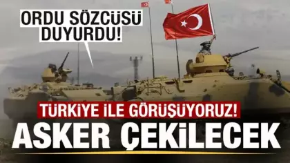 Ordu sözcüsü duyurdu: Türkiye ile görüşüyoruz! Asker çekilecek