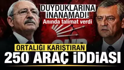 Ortalığı karıştıran 250 araç iddiası! Kılıçdaroğlu inanamadı, anında talimat verdi