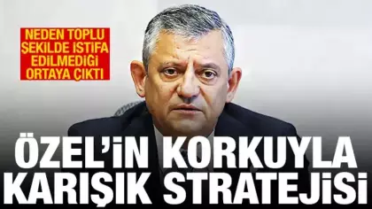 Özel'in korkuyla karışık stratejisi: CHP'den neden toplu istifa edilmediği belli oldu