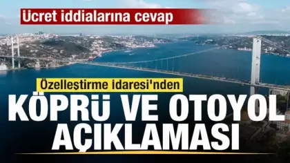 Özelleştirme İdaresi'nden köprü ve otoyol açıklaması! Ücret iddialarına cevap