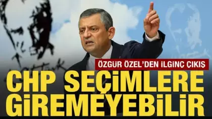 Özgür Özel: CHP seçimlere giremeyebilir