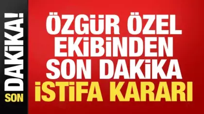 Özgür Özel ekibinden son dakika istifa kararı!