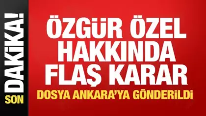 Özgür Özel ve 3 CHP'li isim hakkında yeni gelişme! Dosya Ankara'ya gönderildi