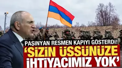 Paşinyan resmen kapıyı gösterdi! 'Sizin üssünüze ihtiyacımız yok'