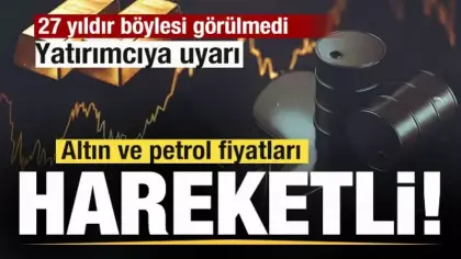 Piyasalar alev alev! 27 yıldır böylesi görülmedi! Altın ve petrol fiyatlarında son durum!