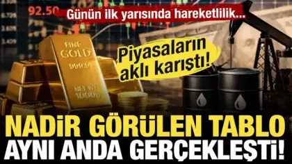 Piyasaların aklı karıştı! Nadir görülen tablo: Aynı anda değer kazandılar!