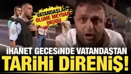 Polisin uyarısına rağmen darbecilere karşı köprüye yürüyen vatandaşın sözleri hafızalara kazındı