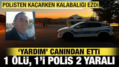 Polisten kaçarken yardım için gelen vatandaşı ezdi: 1 ölü, 1’i polis 2 yaralı