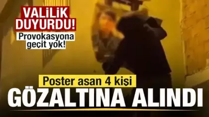 Provokasyona geçit! Valilik duyurdu: Poster asan 4 kişi gözaltına alındı