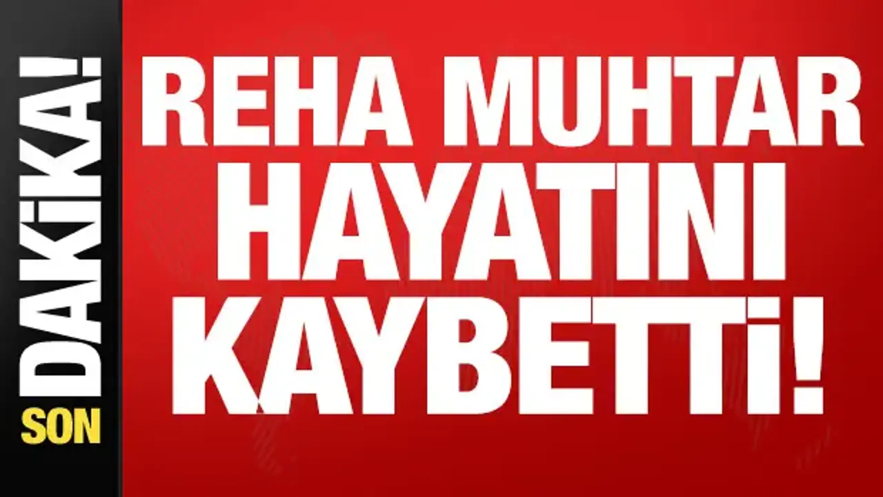 Reha Muhtar hayatını kaybetti!