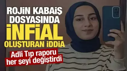Rojin Kabaiş dosyasında infial yaratan iddia: Adli Tıp raporu her şeyi değiştirdi