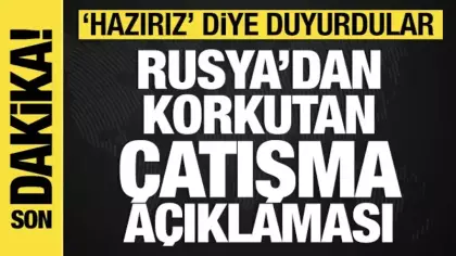 Rusya'dan korkutan çatışma açıklaması: 'Hazırız' diye duyurdular