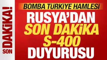 Rusya'dan son dakika Türkiye duyurusu! Bomba S-400 hamlesi