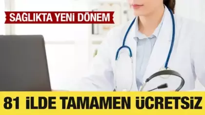 Sağlıkta yeni dönem: 81 ilde tamamen ücretsiz!