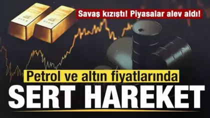 Savaş kızıştı! Piyasalar alev aldı! Petrol ve altın fiyatlarında son durum