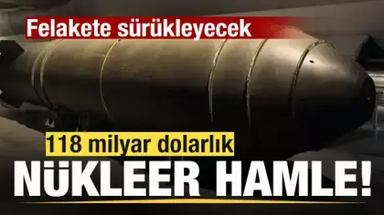 Savaş sesleri yükseliyor! 118 milyar dolarlık nükleer hamle! Felakete sürükleyecek