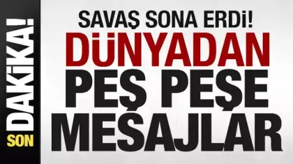 Savaş sona erdi! Dünyadan peş peşe açıklamalar