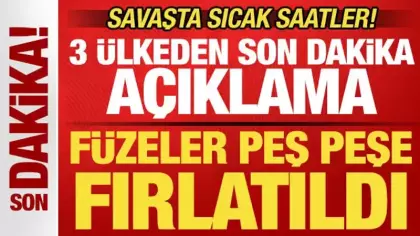 Savaşta sıcak saatler! 3 ülkeden son dakika açıklaması! Füzeler peş peşe fırlatıldı