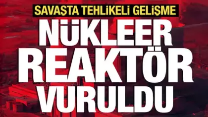 Savaşta tehlikeli gelişme: Nükleer reaktör vuruldu!