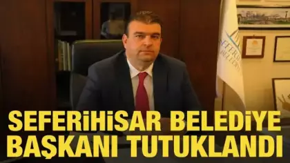 Seferihisar Belediye Başkanı Yetişkin tutuklandı