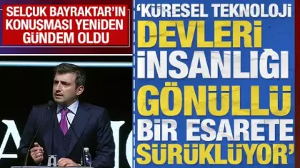 Selçuk Bayraktar'ın konuşması yeniden gündem oldu: Modern dünyanın gönüllü kölelik fermanı