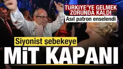 Siyonist şebekeye MİT kapanı! Asıl patron enselendi! Türkiye'ye gelmek zorunda kaldı