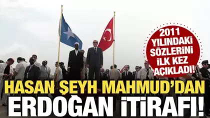 Somali Cumhurbaşkanı Mahmud'dan Erdoğan itirafı! 2011 yılındaki sözlerini açıkladı