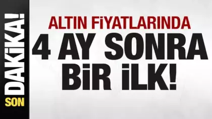 Son dakika: Altın fiyatlarında 4 ay sonra bir ilk