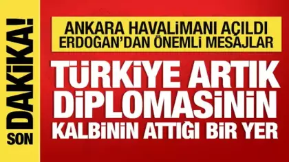Son dakika: Ankara Havalimanı açıldı! Cumhurbaşkanı Erdoğan'dan önemli mesajlar