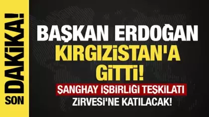 Son dakika... Başkan Erdoğan Kırgızistan'a gitti!