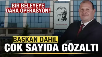 Son dakika: Bir belediyeye daha operasyon! Başkan dahil 13 kişi gözaltına alındı