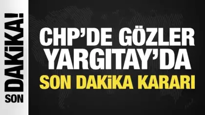 Son Dakika... CHP için sıcak gelişme: Gözler Yargıtay'da