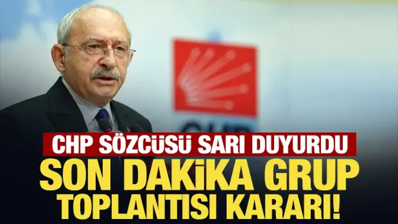 Son Dakika: CHP Sözcüsü Sarı duyurdu: Son dakika grup toplantısı kararı!