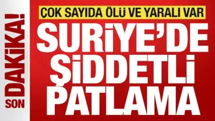 Son dakika duyurdular! Suriye'de şiddetli patlama! Çok sayıda ölü ve yaralı var