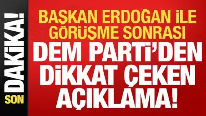 Son dakika: Erdoğan ile görüşme sonrası DEM Parti'den dikkat çeken açıklama!