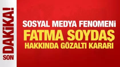 Son Dakika: Fatma Soydaş hakkında gözaltı kararı