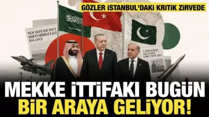 Son dakika... Gözler İstanbul'daki zirvede: Mekke ittifakı bugün bir araya geliyor!