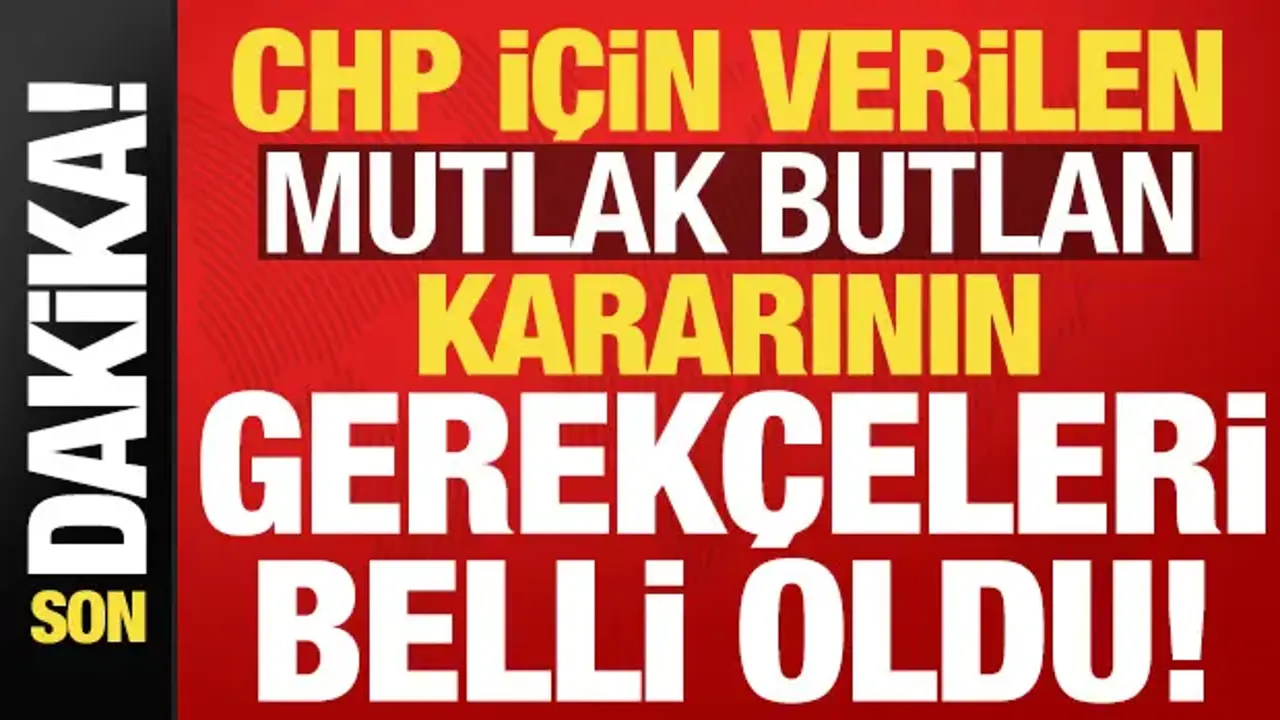 Son dakika haberi... İşte CHP için verilen mutlak butlan kararının gerekçeleri!