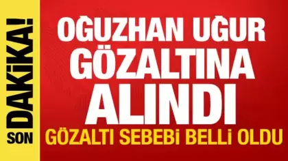 Son dakika haberi: Oğuzhan Uğur gözaltına alındı! Gözaltı sebebi belli oldu