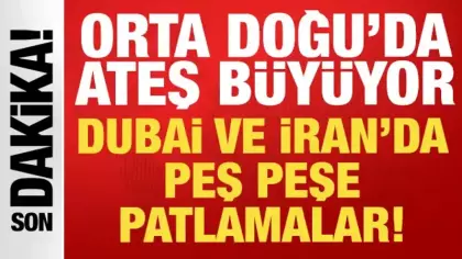Son dakika: İran ve Dubai'de peş peşe patlama sesleri!