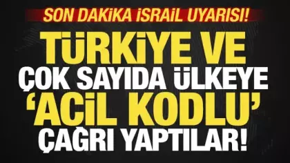 Son dakika İsrail uyarısı! Türkiye ve çok sayıda ülkeye 'acil kodlu' çağrı yaptılar